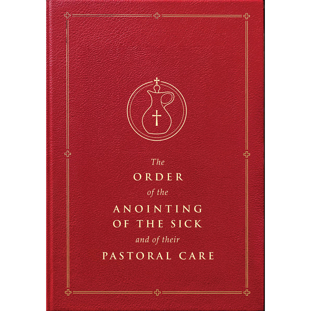 The Order of the Anointing of the Sick and of their Pastoral Care