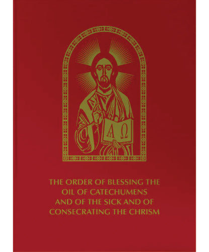 The Order of Blessing the Oil of Catechumens and of the Sick and of Consecrating the Chrism