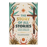 The Story of All Stories A Story Bible for Young Catholics