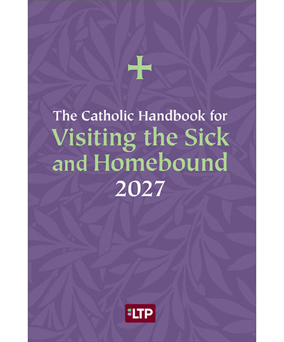 The Catholic Handbook for Visiting the Sick and Homebound