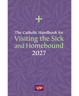 The Catholic Handbook for Visiting the Sick and Homebound